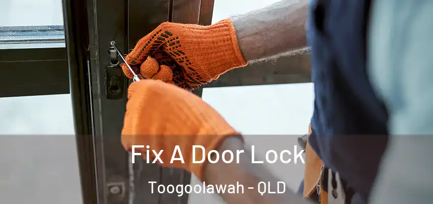 Fix A Door Lock Toogoolawah - QLD