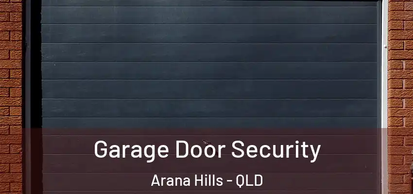 Garage Door Security Arana Hills - QLD