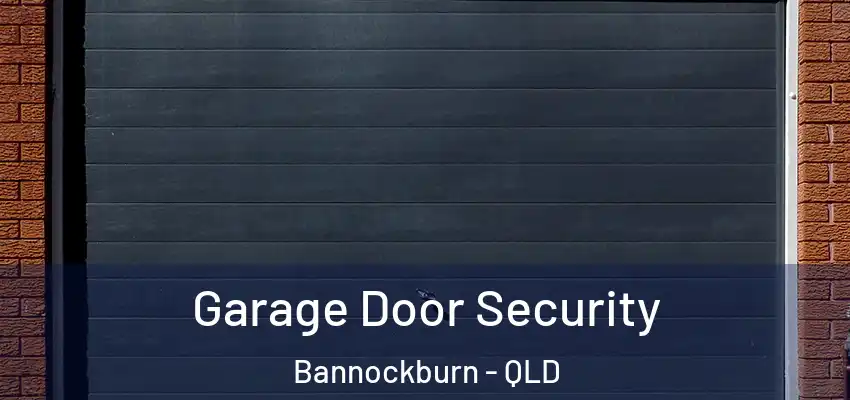  Garage Door Security Bannockburn - QLD