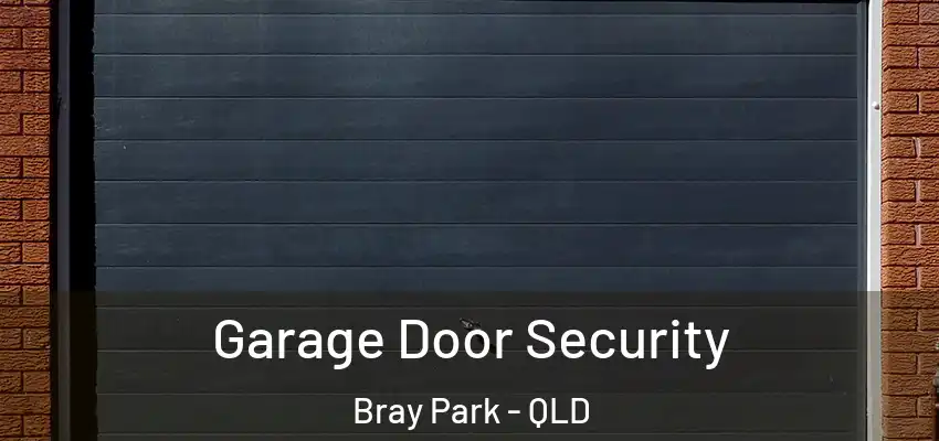 Garage Door Security Bray Park - QLD