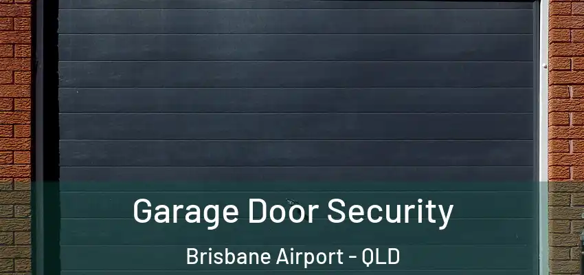  Garage Door Security Brisbane Airport - QLD