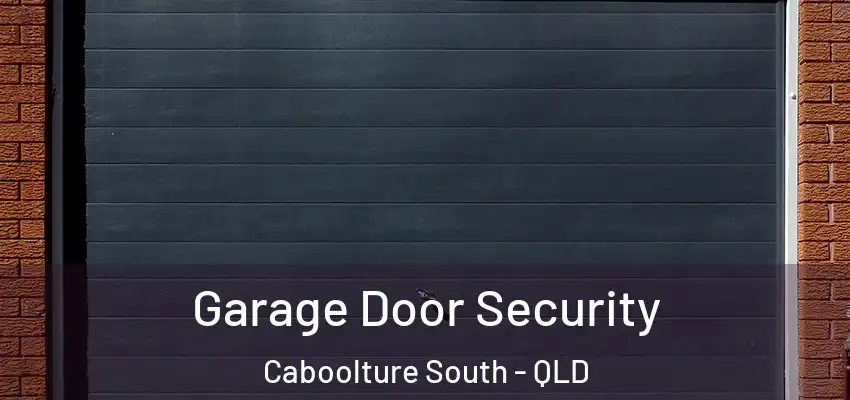 Garage Door Security Caboolture South - QLD