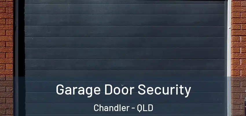  Garage Door Security Chandler - QLD