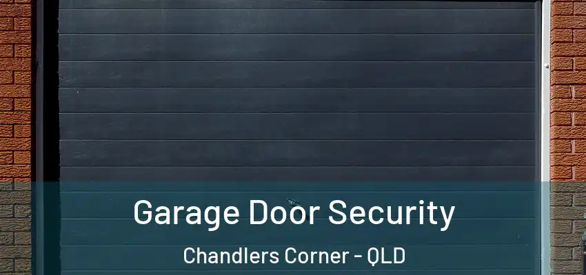  Garage Door Security Chandlers Corner - QLD