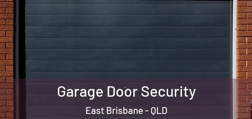  Garage Door Security East Brisbane - QLD
