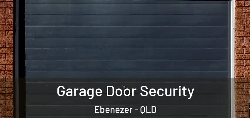  Garage Door Security Ebenezer - QLD