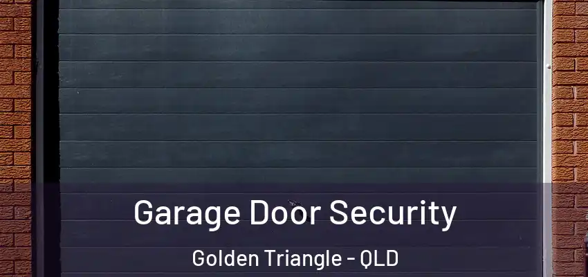 Garage Door Security Golden Triangle - QLD