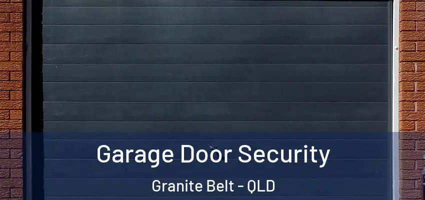  Garage Door Security Granite Belt - QLD
