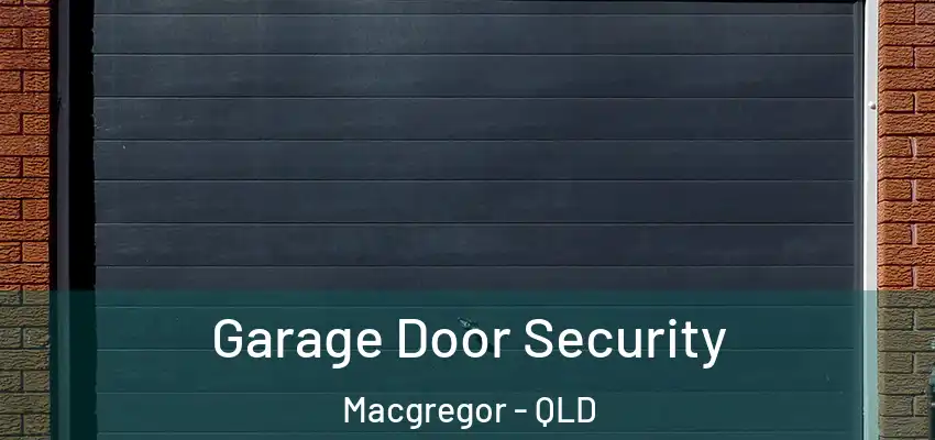  Garage Door Security Macgregor - QLD