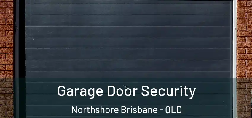  Garage Door Security Northshore Brisbane - QLD