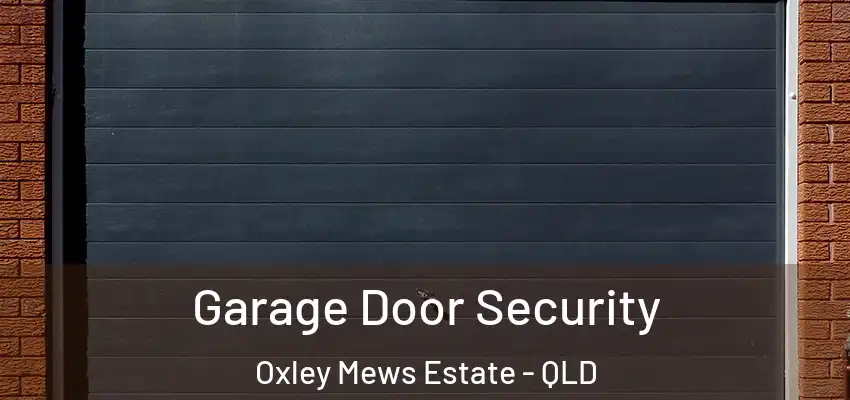  Garage Door Security Oxley Mews Estate - QLD