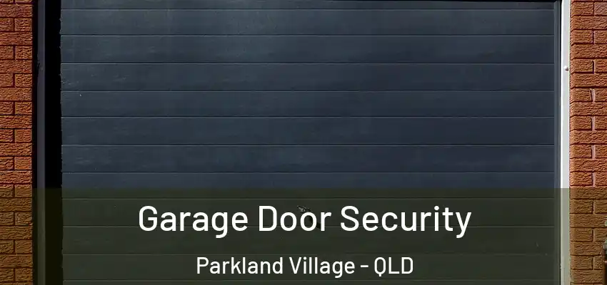  Garage Door Security Parkland Village - QLD