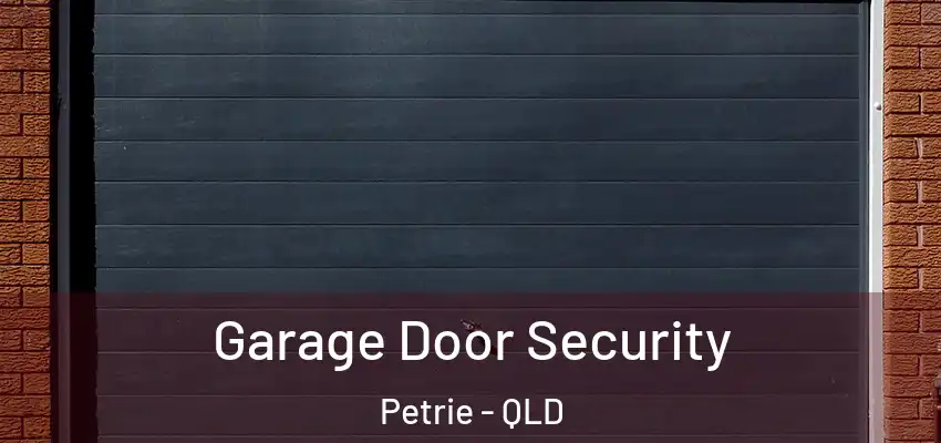  Garage Door Security Petrie - QLD