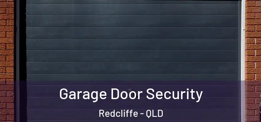 Garage Door Security Redcliffe - QLD