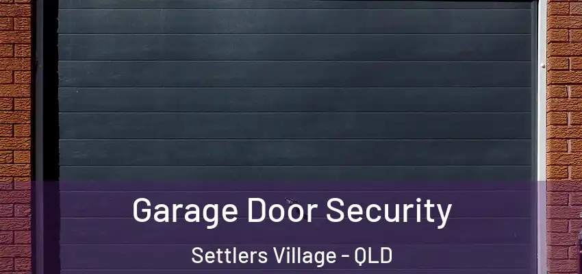  Garage Door Security Settlers Village - QLD