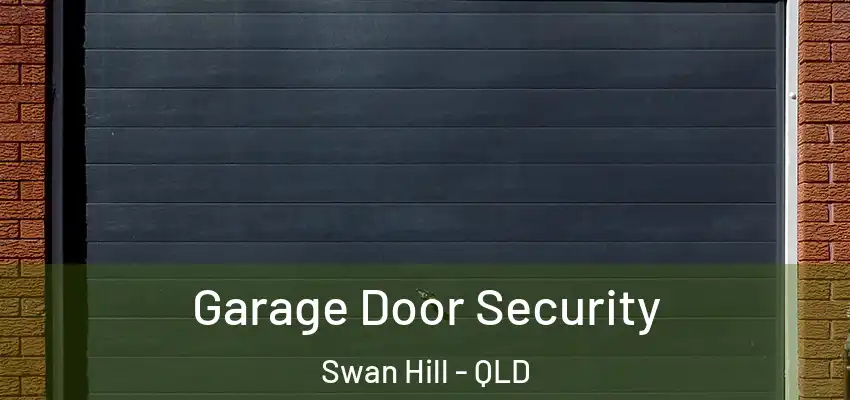 Garage Door Security Swan Hill - QLD