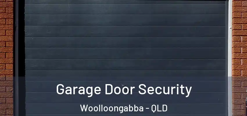  Garage Door Security Woolloongabba - QLD