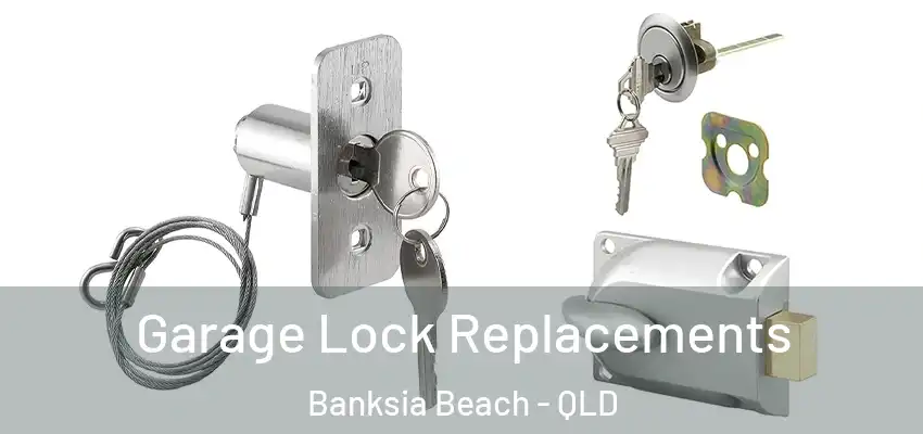  Garage Lock Replacements Banksia Beach - QLD