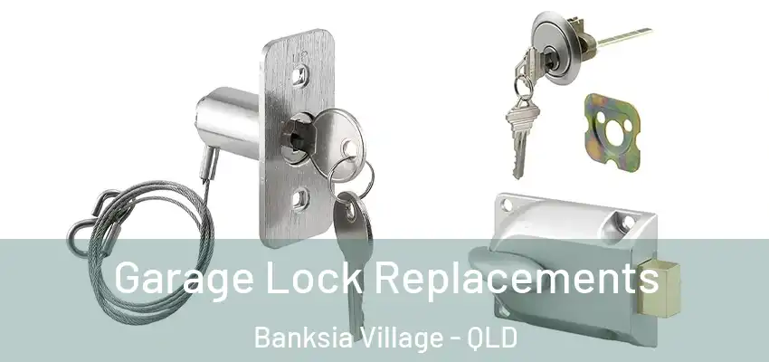  Garage Lock Replacements Banksia Village - QLD