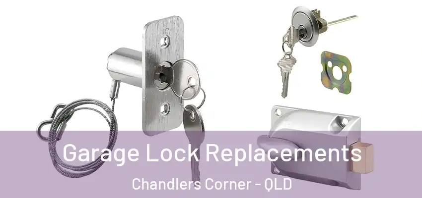 Garage Lock Replacements Chandlers Corner - QLD