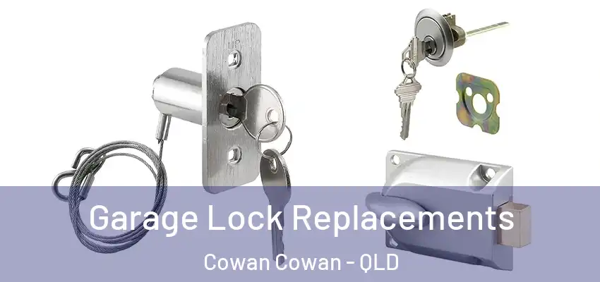  Garage Lock Replacements Cowan Cowan - QLD