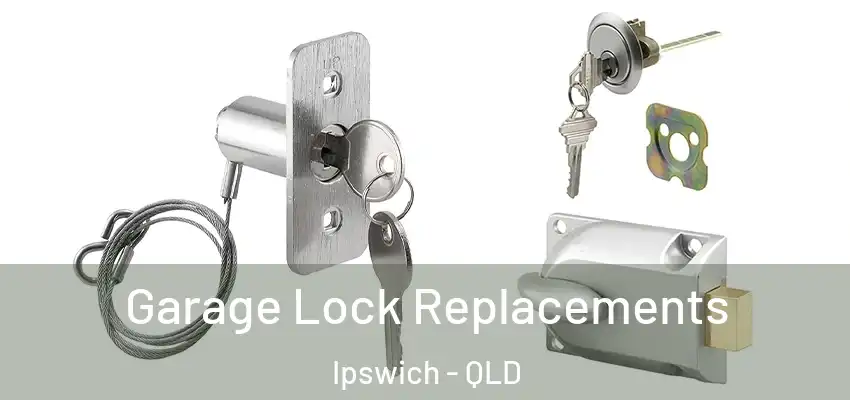  Garage Lock Replacements Ipswich - QLD