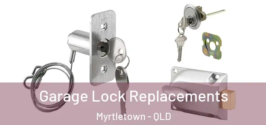 Garage Lock Replacements Myrtletown - QLD