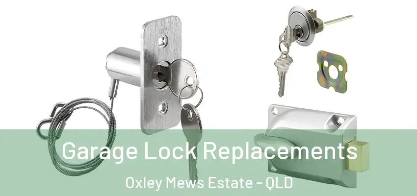 Garage Lock Replacements Oxley Mews Estate - QLD