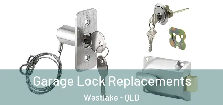  Garage Lock Replacements Westlake - QLD