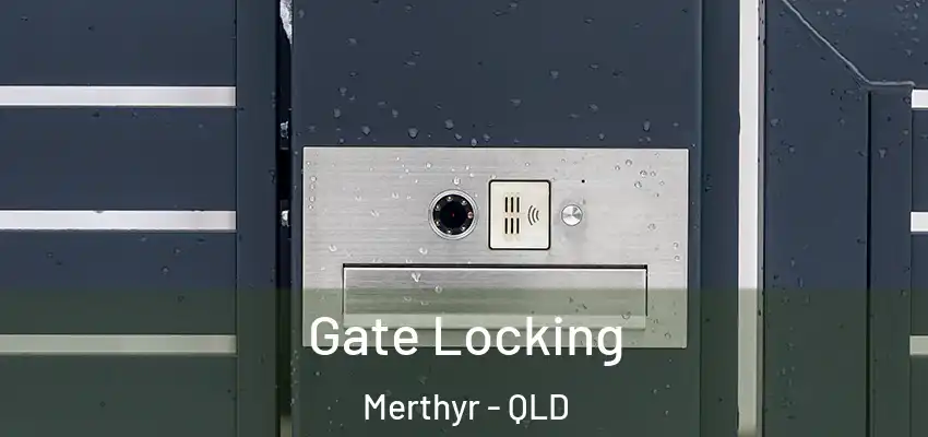 Gate Locking Merthyr - QLD