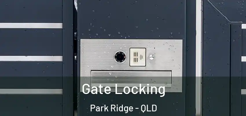 Gate Locking Park Ridge - QLD