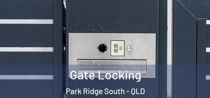  Gate Locking Park Ridge South - QLD