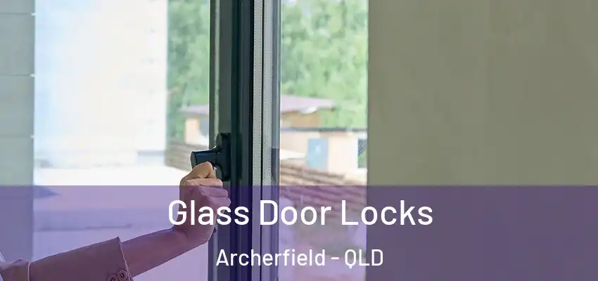  Glass Door Locks Archerfield - QLD