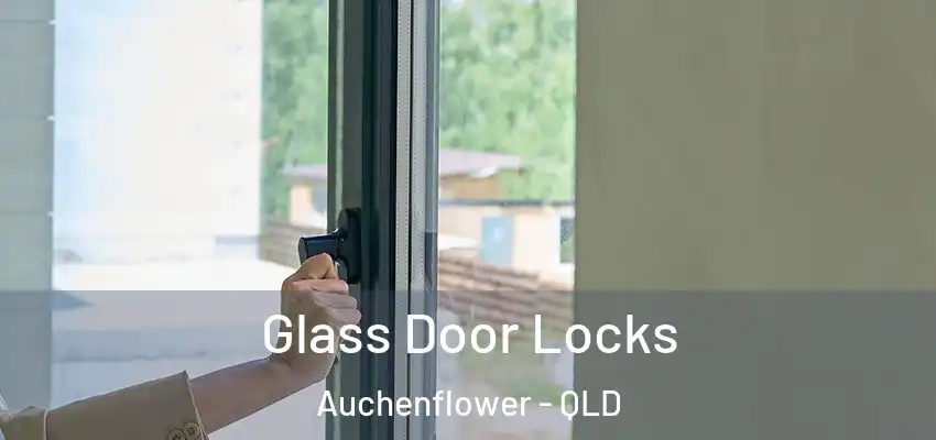  Glass Door Locks Auchenflower - QLD