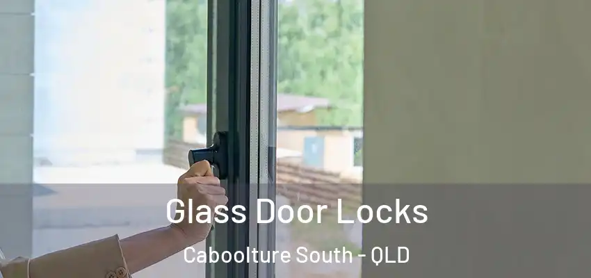  Glass Door Locks Caboolture South - QLD