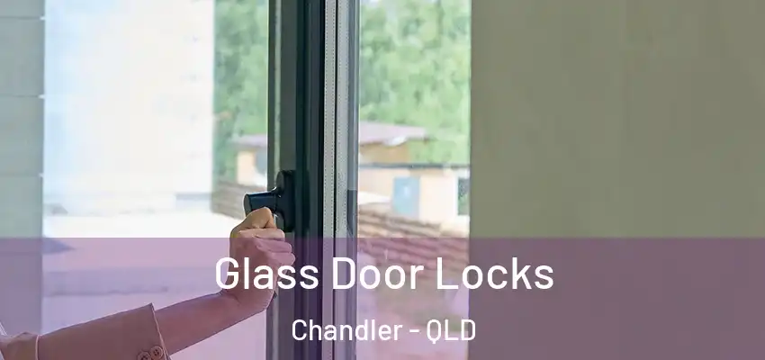  Glass Door Locks Chandler - QLD