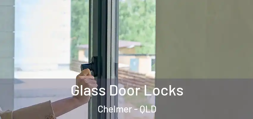  Glass Door Locks Chelmer - QLD