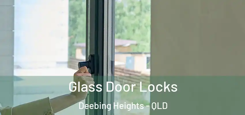  Glass Door Locks Deebing Heights - QLD
