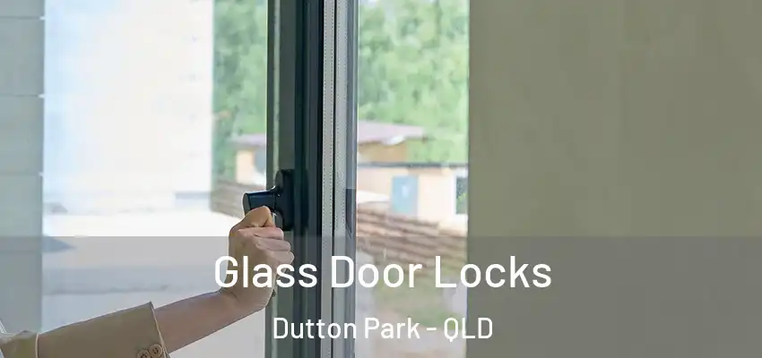 Glass Door Locks Dutton Park - QLD