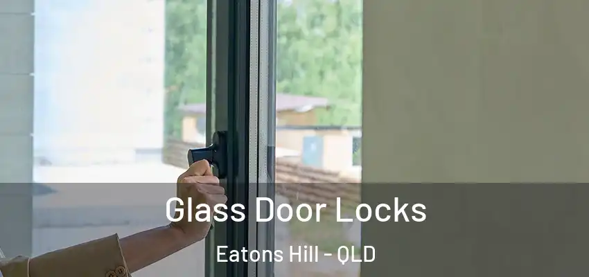  Glass Door Locks Eatons Hill - QLD