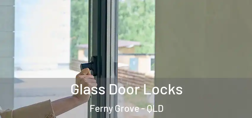  Glass Door Locks Ferny Grove - QLD