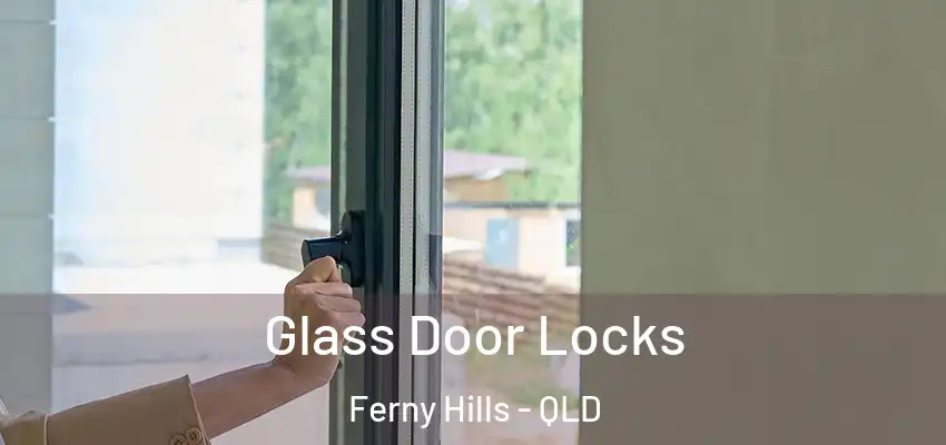 Glass Door Locks Ferny Hills - QLD