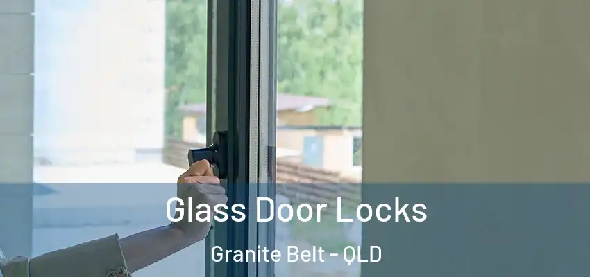 Glass Door Locks Granite Belt - QLD