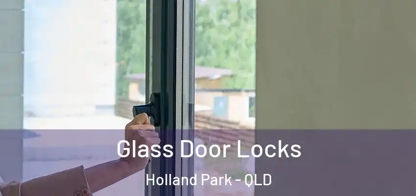  Glass Door Locks Holland Park - QLD
