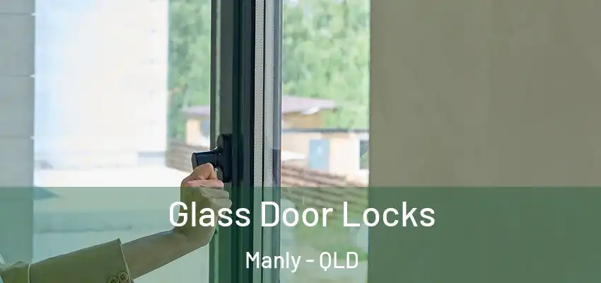 Glass Door Locks Manly - QLD