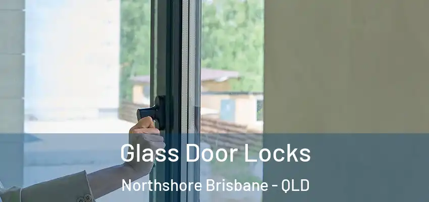  Glass Door Locks Northshore Brisbane - QLD