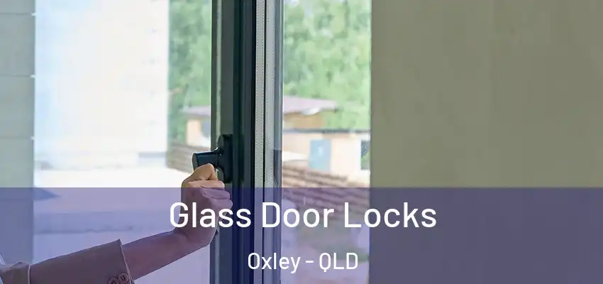  Glass Door Locks Oxley - QLD