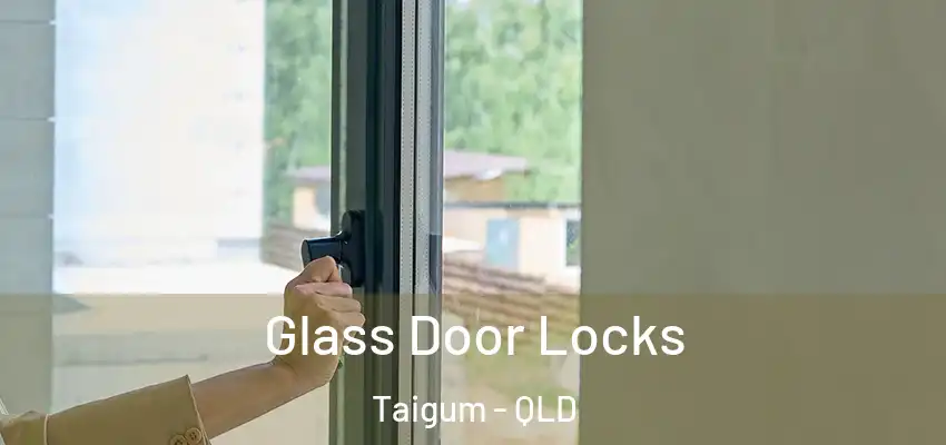 Glass Door Locks Taigum - QLD