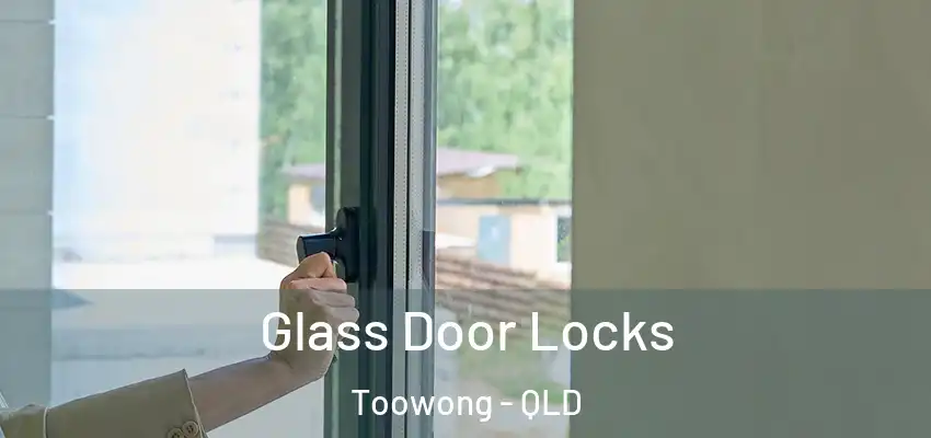  Glass Door Locks Toowong - QLD