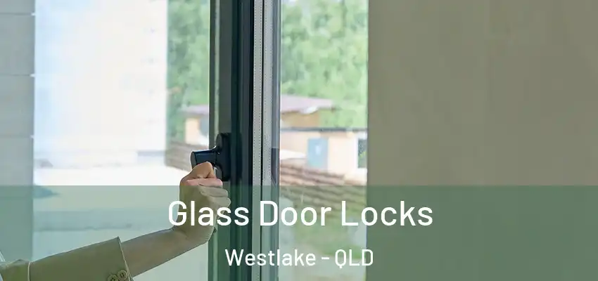  Glass Door Locks Westlake - QLD